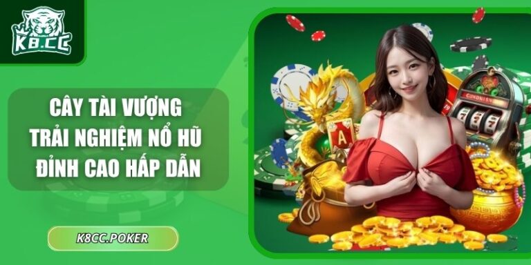 Cây Tài Vượng – Trải Nghiệm Nổ Hũ Đỉnh Cao Hấp Dẫn 6 Cây Tài Vượng