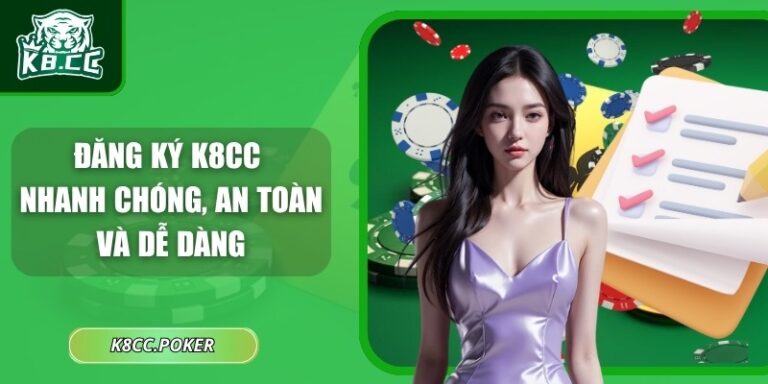 Đăng Ký K8CC Nhanh Chóng, An Toàn Và Dễ Dàng 8 Đăng ký K8CC