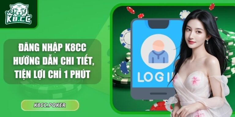 Đăng Nhập K8CC - Hướng Dẫn Chi Tiết, Tiện Lợi Chỉ 1 Phút 2 Đăng nhập K8CC