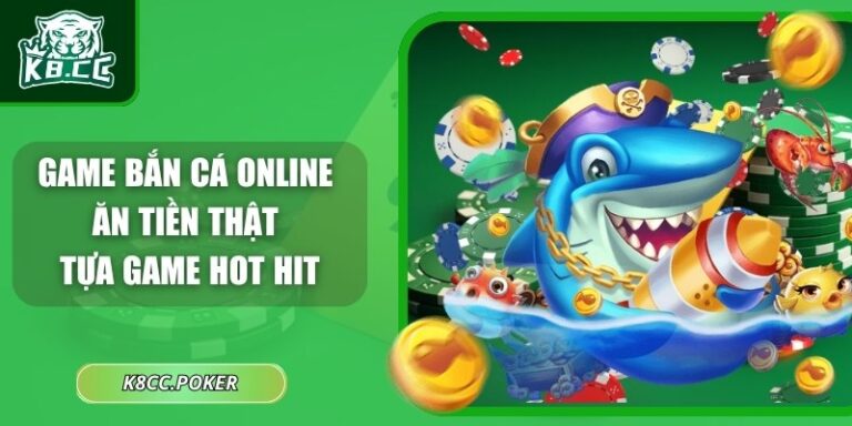 Game Bắn Cá Online Ăn Tiền Thật – Tựa Game Hot Hit 3 Game bắn cá online ăn tiền thật