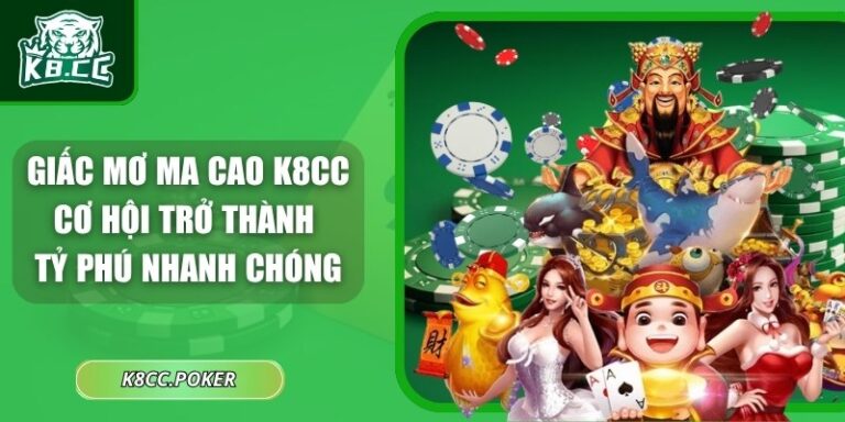 Giấc Mơ Ma Cao K8CC - Cơ Hội Trở Thành Tỷ Phú Nhanh Chóng 2 Giấc mơ Ma Cao